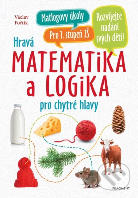 Hravá matematika a logika pro chytré hlavy - Václav Fořtík, Antonín Šplíchal (ilustrátor), Nakladatelství Fragment, 2024