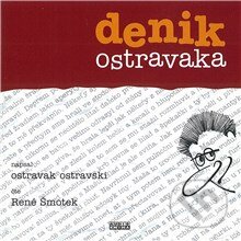Denik ostravaka - Ostravak Ostravski, Ostravski Ostravak, Ostravak Ostravski; René Šmotek, Fonia, 2013
