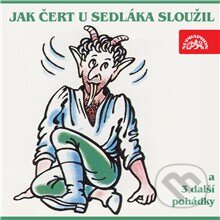 Jak čert u sedláka sloužil a 3 další pohádky - Markéta Zinnerová,J.K. Hraše,Beneš Method Kulda, Supraphon, 2013