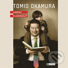 Umění vládnout - Tomio Okamura, Nakladatelství Fragment, 2016