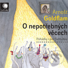 O nepotřebných věcech - Arnošt Goldflam, Radioservis, 2014