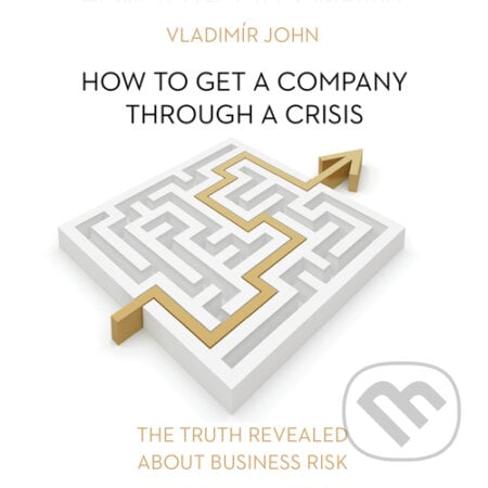 How to get a company through a crisis (EN) - Vladimír John, Meriglobe Advisory House, 2016