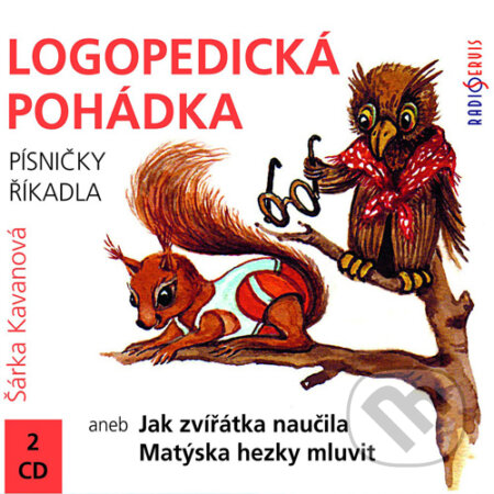 Logopedická pohádka aneb Jak zvířátka naučila Matýska hezky mluvit - Šárka Kavanová, Radioservis, 2016
