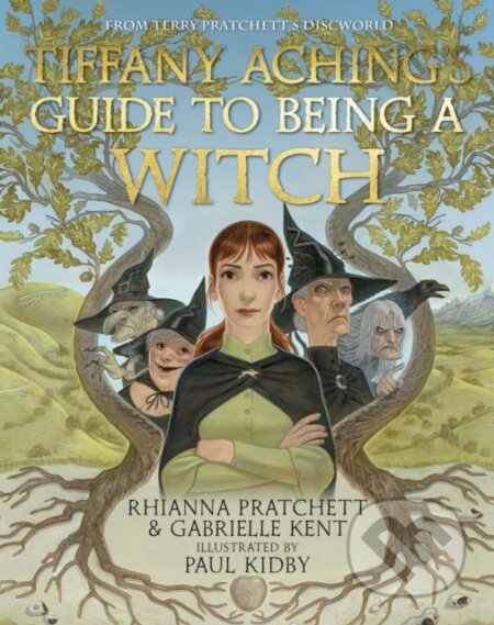 Tiffany Aching&#039;s Guide to Being A Witch - Gabrielle Kent, Rhianna Pratchett, Paul Kidby (ilustrátor), Penguin Books, 2023