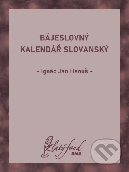 Bájeslovný kalendář slovanský - Ignác Jan Hanuš, Petit Press, 2024