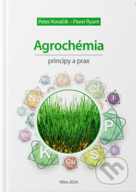 Agrochémia princípy a prax - Peter Kováčik, Pavel Ryant, Slovenská poľnohospodárska univerzita v Nitre, 2024