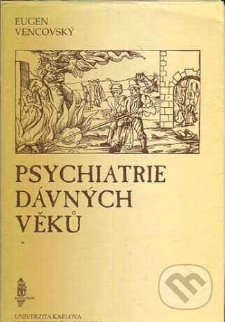 Psychiatrie dávných věků - Eugen Vencovský, Karolinum, 1996