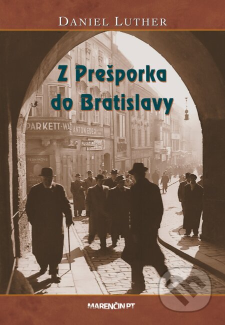 Z Prešporka do Bratislavy - Daniel Luther, Marenčin PT, 2024