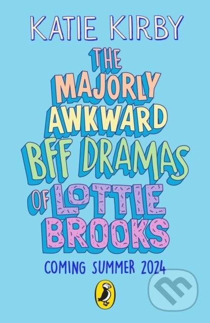 The Majorly Awkward BFF Dramas of Lottie Brooks - Katie Kirby, Puffin Books, 2024