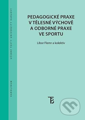Kniha: Pedagogické praxe v tělesné výchově a odborné praxe ve sportu (Libor Flemr). Karolinum, 2021