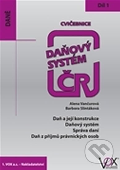 Kniha: Cvičebnice 2016, 1. díl - Daň a její konstrukce, Daňový systém, Správa daní, Daň z příjmů právnických osob (Alena Vančurová). VOX, 2015