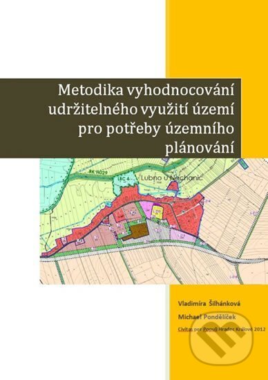 Kniha: Metodika vyhodnocování udržitelného využití území pro potřeby územního plánování (Michael Pondělíček a Vladimíra Šilhánková). , 2012
