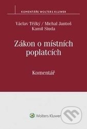 Zákon o místních poplatcích - Václav Těžký, Michal Jantoš, Kamil Siuda, Wolters Kluwer ČR, 2017
