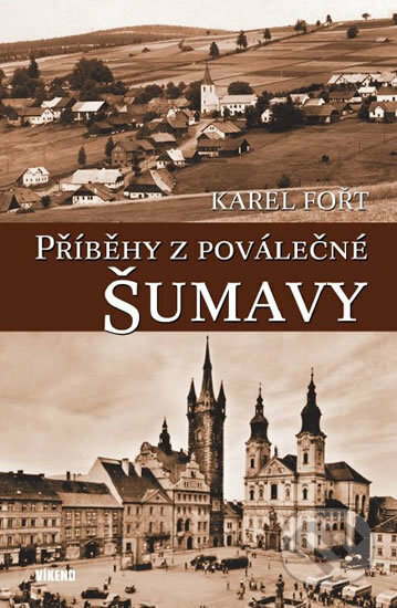 Příběhy z poválečné Šumavy - Karel Fořt, Víkend, 2016