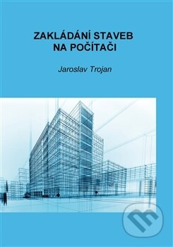 Zakládání staveb na počítači - Jaroslav Trojan, Powerprint, 2016