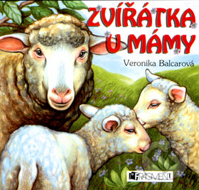 Zvířátka u mámy - Veronika Balcarová (ilustrácie), Nakladatelství Fragment, 2004