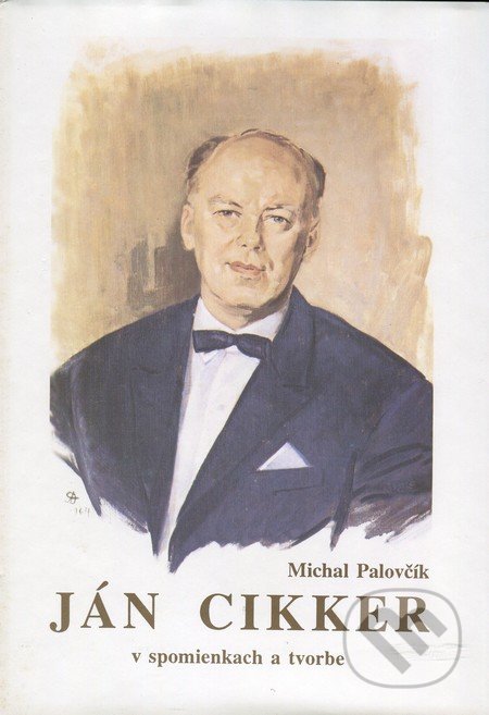 Ján Cikker v spomienkach a tvorbe - Michal Palovčík, H plus, 1995