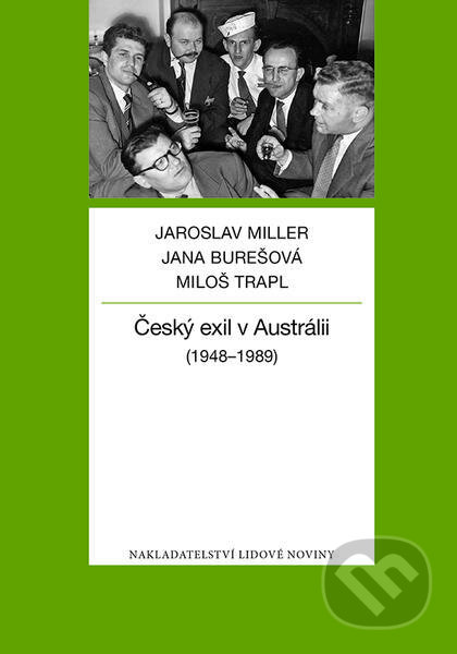 Český exil v Austrálii - Jaroslav Miller, Nakladatelství Lidové noviny, 2017