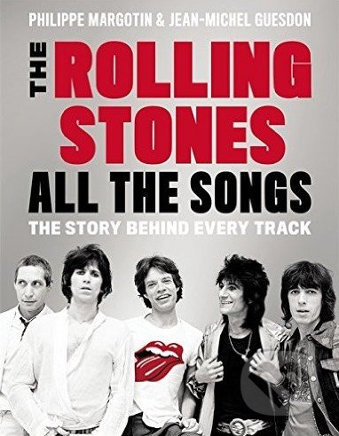 The Rolling Stones All The Songs - Philippe Margotin, Jean-Michel Guesdon, Black Dog, 2016