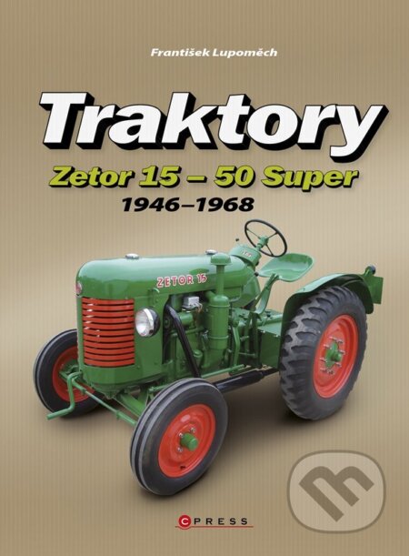 Traktory Zetor 15 - Zetor 50 Super - František Lupoměch, CPRESS, 2024
