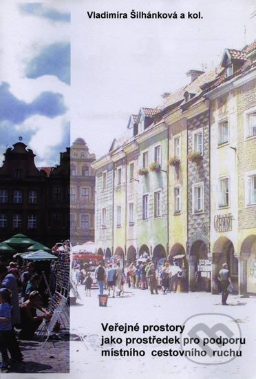 Kniha: Veřejné prostory jako prostředek pro podporu místního cestovního ruchu (Vladimíra Šilhánková). , 2006