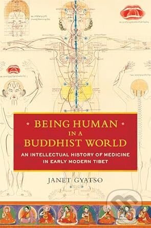 Being Human In A Buddhist World - Janet Gyatso, Columbia University Press, 2016