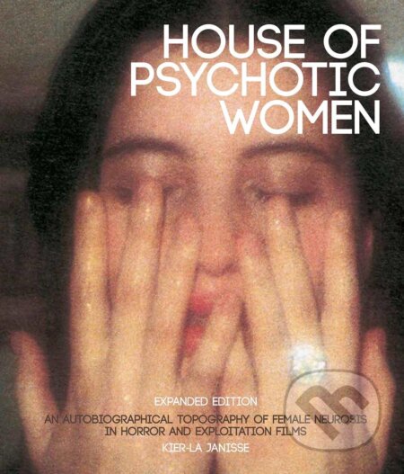 Kniha: House Of Psychotic Women (Kier-La Janisse)