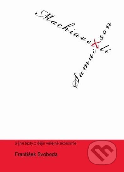Kniha: Machiavelli kontra Samuelson a jiné texty k dějinám veřejné ekonomie (Muni Press). Muni Press, 2009