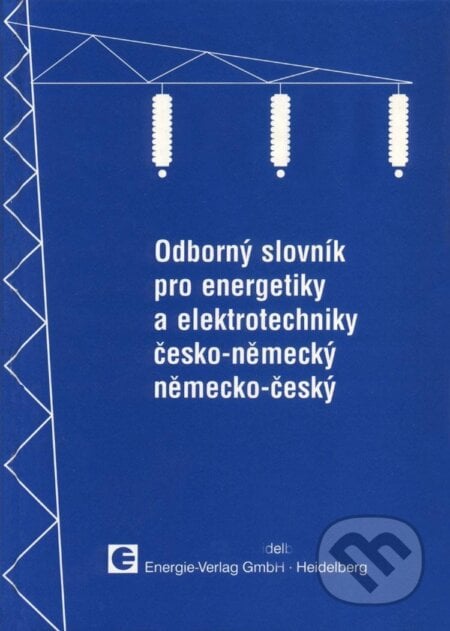 Odborný slovník pro energetiky a elektrotechniky česko německý a německo český - Vladimír Müller, , 1995