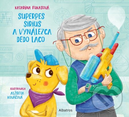 Superpes Sirius a vynálezca dedo Laco - Katarína Fukasová, Alžbeta Kováčová (ilustrácie), Albatros SK, 2024