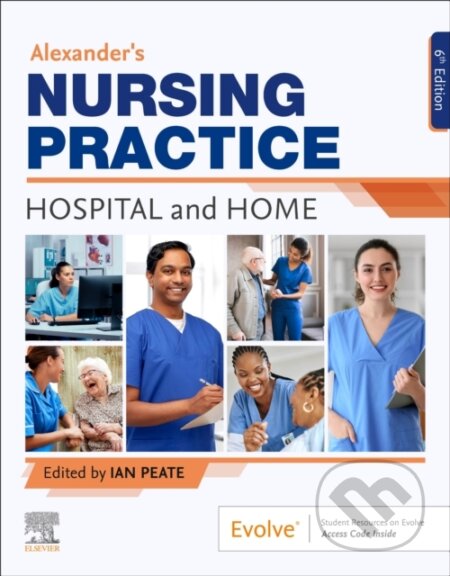 Alexander&#039;s Nursing Practice - Ian Peate, Churchill Livingstone, 2024