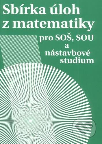 Sbírka úloh z matematiky pro SOŠ a SO SOU a nástavbové studium - Milada Hudcová, L. Kubičíková, Spoločnosť Prometheus, 2012