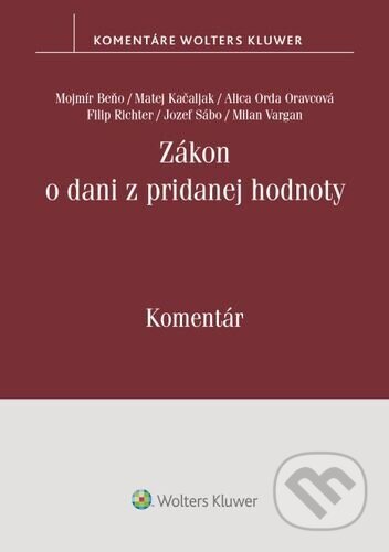 Zákon o dani z pridanej hodnoty - Mojmír Beňo, Matej Kačaljak, Milan Vargan, Alica Orda Oravcová, Filip Richter, Jozef Sábo, Wolters Kluwer, 2024