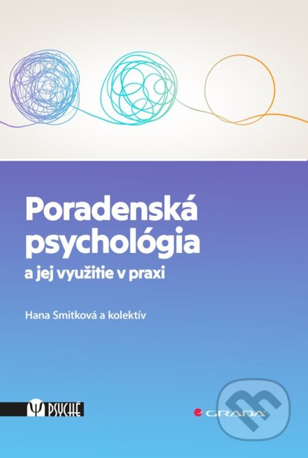 Poradenská psychológia a jej využitie v praxi - Hana Smitková, autorov Kolektív, Grada, 2024