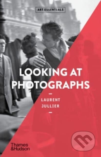 Looking at Photographs - Laurent Jullier, Thames & Hudson, 2024