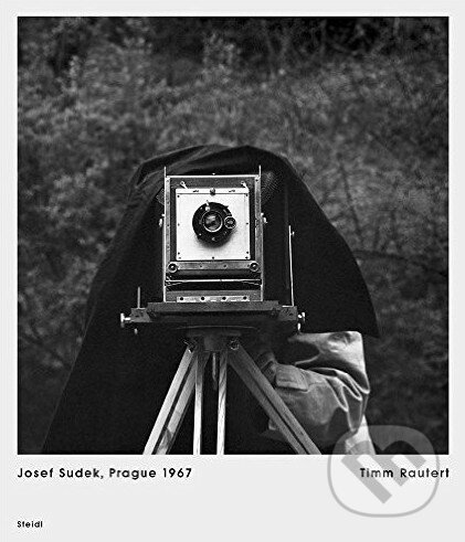 Josef Sudek, Prague 1967 - Timm Rautert, Steidl Verlag, 2016