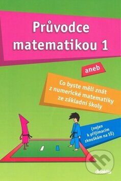 Průvodce matematikou 1 - Martina Palková, Václav Zemek, Didaktis CZ, 2009