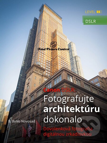 E-kniha: Canon DSLR: Fotografujte architektúru dokonalo (B. BoNo Novosad). Total Picture Control