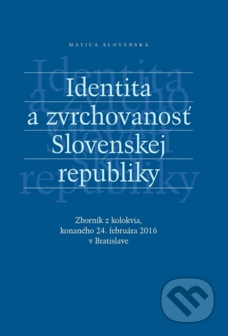 Identita a zvrchovanosť Slovenskej republiky, Matica slovenská, 2016