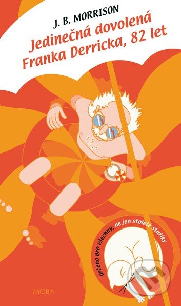Jedinečná dovolená Franka Derricka, 82 let - J.B. Morrison - kniha z kategorie Beletrie