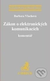 Zákon o elektronických komunikacích. Komentář - Barbora Vlachová, C. H. Beck, 2017