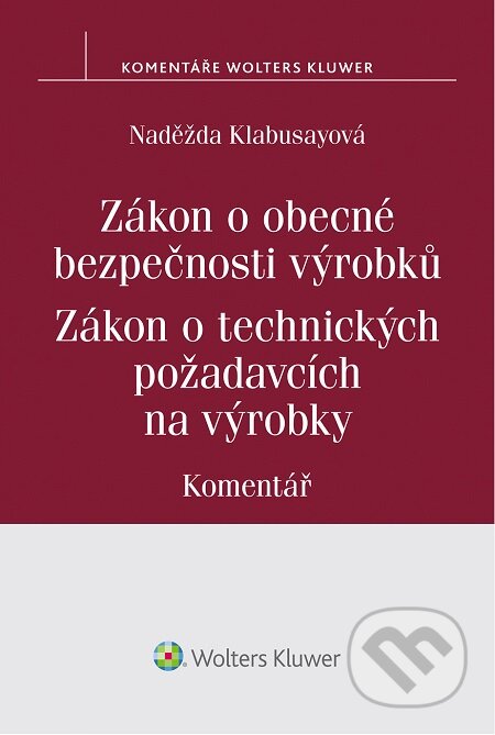 E-kniha: Zákon o obecné bezpečnosti výrobků. Zákon o technických požadavcích na výrobky (Naděžda Klabusayová). Wolters Kluwer
