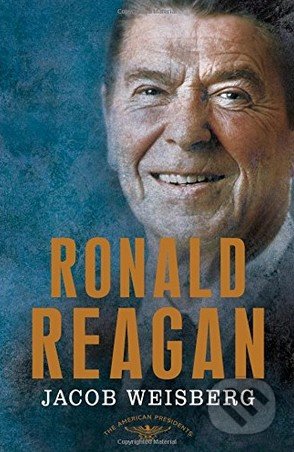 Ronald Reagan - Jacob Weisberg, St. Martin´s Press, 2016