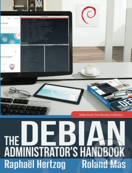 The Debian Administrator&#039;s Handbook, Debian Buster from Discovery to Mastery - Raphaël Hertzog, Roland Mas, Freexian, 2020