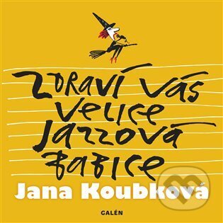 Zdraví vás velice jazzová babice - Jana Koubková, Galén, 2024