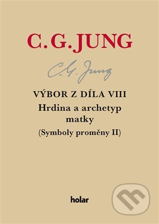 Výbor z díla VIII. - Hrdina a archetyp matky - Carl Gustav Jung, Nadační fond Holar, 2024