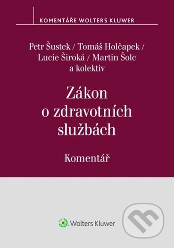 Zákon o zdravotních službách - Petr Šustek, Tomáš Holčapek, Martin Šolc, Wolters Kluwer, 2024