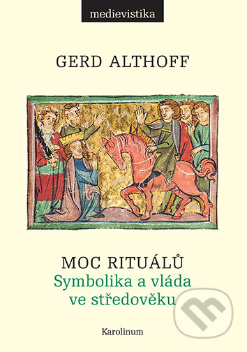 Moc rituálů - Gerd Althoff, Karolinum, 2024