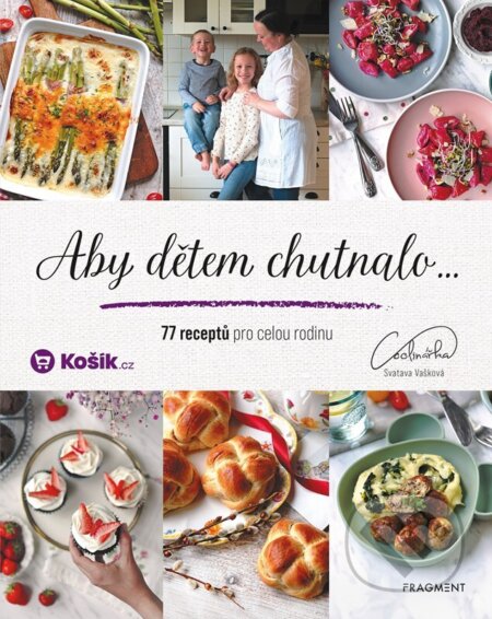 Aby dětem chutnalo (77 receptů pro celou rodinu) - Svatava Vašková - kniha z kategorie Kuchařky
