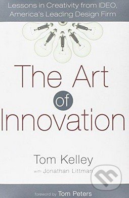 The Art of Innovation - Tom Kelley, Jonathan Littman, Crown & Andrews, 2001